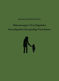 bokomslag Äldreomsorgen i Övre Kågedalen ; Förensligandet i det egentliga Västerbotte