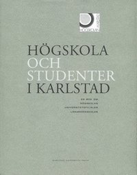 bokomslag Högskola och studenter i Sverige: en bok om högskolan, universitetsfilialen, lärarhögskolan