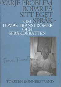 bokomslag "Varje problem ropar på sitt eget språk": Om Tomas Tranströmer och språkdebatten