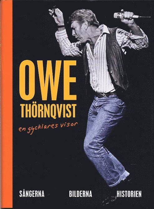 Owe Thörnqvist - Owe Thörnqvist : en gycklares visor : sångerna, bilderna, historien, Inbunden