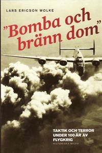 bokomslag Bomba och bränn dom : taktik och terror under 100 år av flygkrig