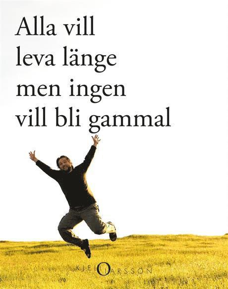 Alla vill leva länge - men ingen vill bli gammal 1