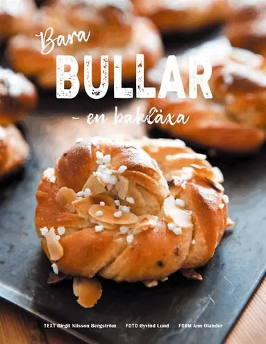 Birgit Nilsson Bergström - Bara bullar - en bakläxa, Inbunden