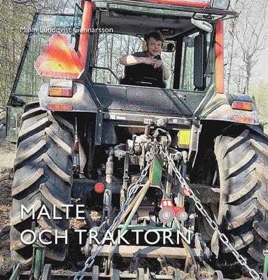 Malin Lundqvist Gunnarsson - Malte och traktorn, Inbunden