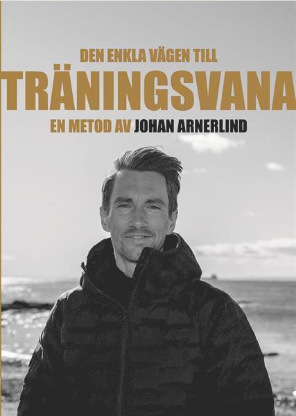 Johan Arnerlind - Den enkla vägen till träningsvana - en metod av Johan Arnerlind, Häftad