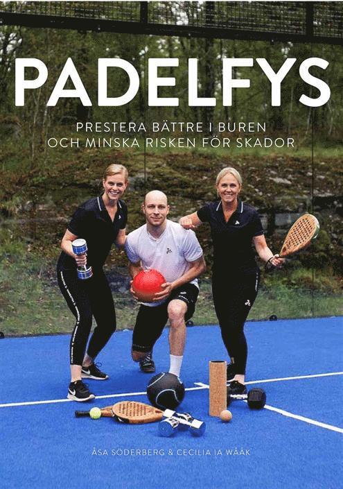 Åsa Söderberg, Ia Wååk - Padelfys - prestera bättre i buren och minska risken för skador, Inbunden