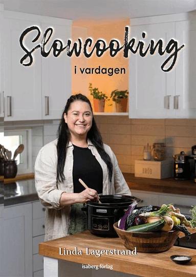 Linda Lagerstrand - Slowcooking i vardagen, Inbunden