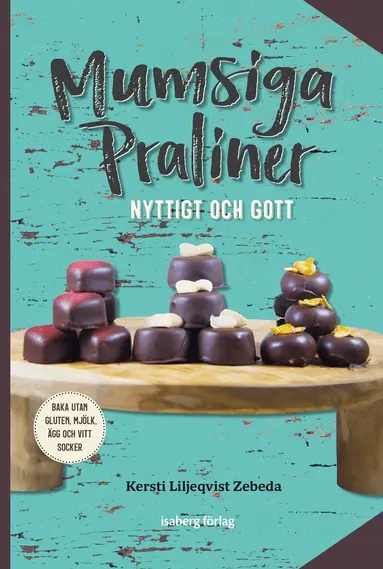 Kersti Liljeqvist Zebeda - Mumsiga praliner, Inbunden