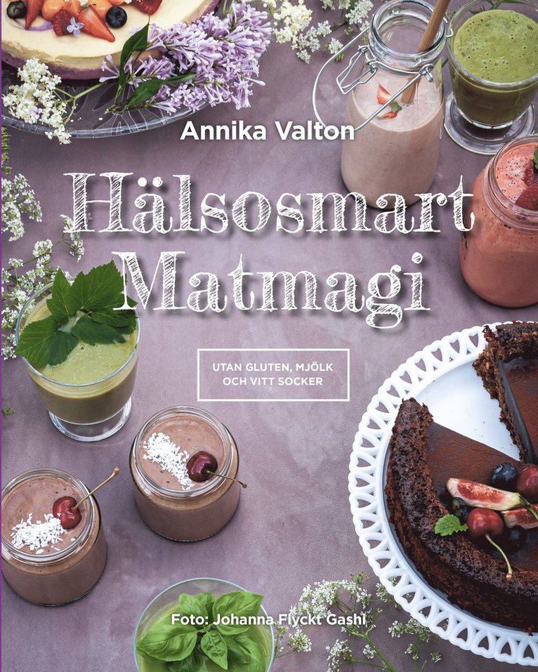 Annika Valton - Hälsosmart Matmagi - recept utan gluten, mjölk och vitt socker, Inbunden