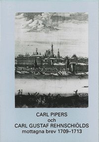 Carl Pipers och Carl Gustaf Rehnschiölds mottagna brev 1709-1713 1