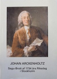 JOHAN ARCKENHOLTZ: Sagu-Brott af 1734 års Riksdag i Stockholm 1