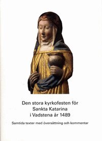 Birgitta Fritz, Lars Elfving - Den stora kyrkofesten för Sankta Katarina i Vadstena år 1489 : samtida texter med översättning och kommentar, Inbunden