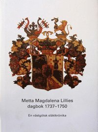 bokomslag Metta Magdalena Lillies dagbok 1737-1750 : en västgötsk släktkrönika