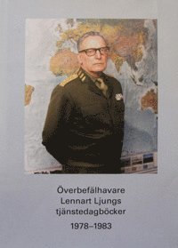 bokomslag Överbefälhavare Lennart Ljungs tjänstedagböcker 1978-1983. Del 1