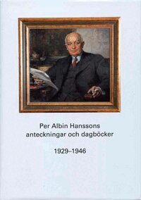 Ulf Larsson - Per Albin Hanssons anteckningar och dagböcker 1929-1946, Inbunden