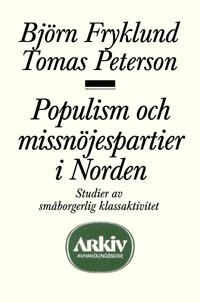 Björn Fryklund - Populism och missnöjespartier i Norden : studier av småborgerlig klassaktiv, Häftad