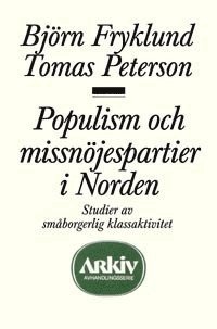 Populism och missnöjespartier i Norden : studier av småborgerlig klassaktiv 1
