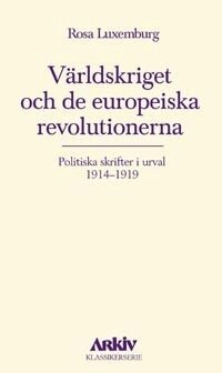 Rosa Luxemburg - Världskriget och de europeiska revolutionerna : politiska skrifter i urval, Pocket