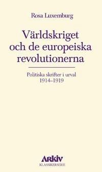 Världskriget och de europeiska revolutionerna : politiska skrifter i urval 1