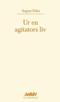 August Palm - Ur en agitators liv, Inbunden