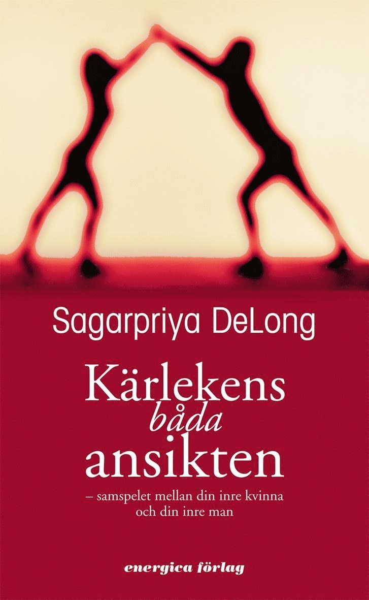 Sagarpria DeLong - Kärlekens båda ansikten : Samspelet mellan din inre kvinna och din inre man, Inbunden