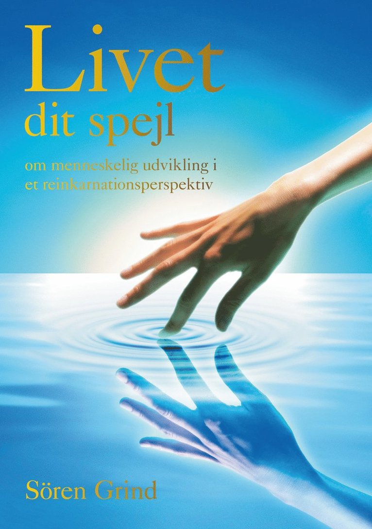 Sören Grind - Livet dit spejl : om menneskelig udvikling i et reinkarnationsperspektiv, Inbunden