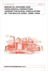 Societal Change and Ideological Formation Among the Rural Population of the Baltic Area 1880-1939, Häftad