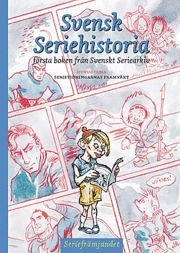 bokomslag Svensk seriehistoria : första boken från Svenskt seriearkiv