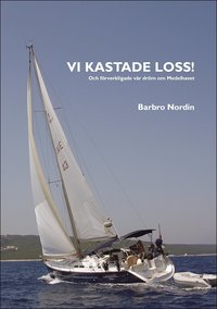 bokomslag Vi kastade loss! : och förverkligade vår dröm om Medelhavet