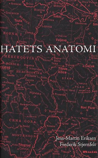 Jens-Martin Eriksen - Hatets anatomi : resor i Bosnien och Serbien, Inbunden