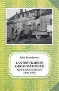 bokomslag Lantbrukarnas organisationer. Agrart och kooperativt 1830-1930