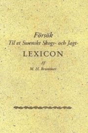 Försök til et swenskt skogs- och jagtlexicon 1