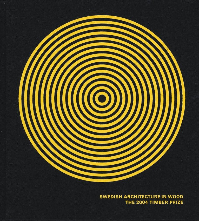Swedish Forest Industries Federation - Swedish architecture in wood : the 2004 Timber Prize, Inbunden