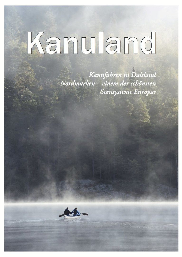 Kanuland : Kanufahren in Dalsland-Nordmarken - einem der schönsten Seesysteme Europas 1