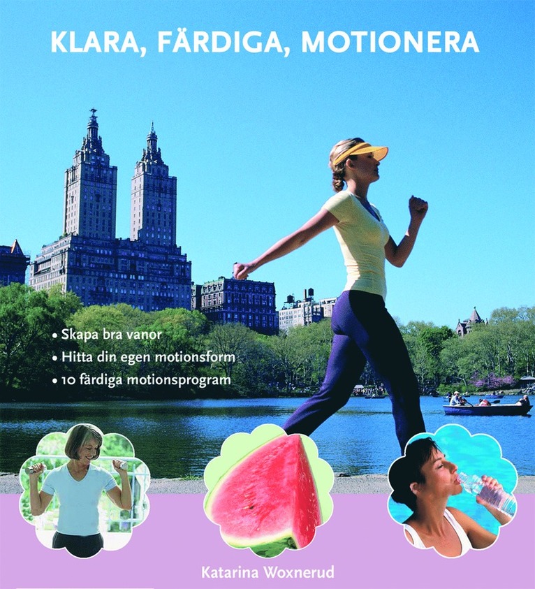 Klara, färdiga, motionera : skapa bra vanor, hitta din egen motionsform, 10 färdiga motionsprogram