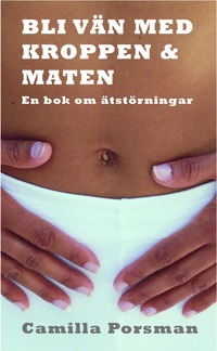 bokomslag Bli vän med kroppen och maten : en bok om ätstörningar