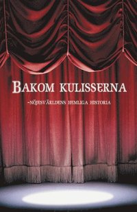 bokomslag Bakom kulisserna : nöjesvärldens hemliga historia