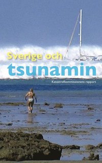 bokomslag Sverige och tsunamin : katastrofkommissionens rapport SOU 2005:104