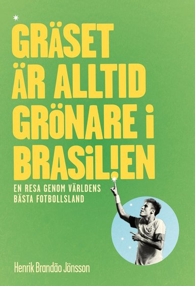Henrik Brandao Jönsson - Gräset är alltid grönare i Brasilien : en resa genom världens bästa fotbollsl, Häftad