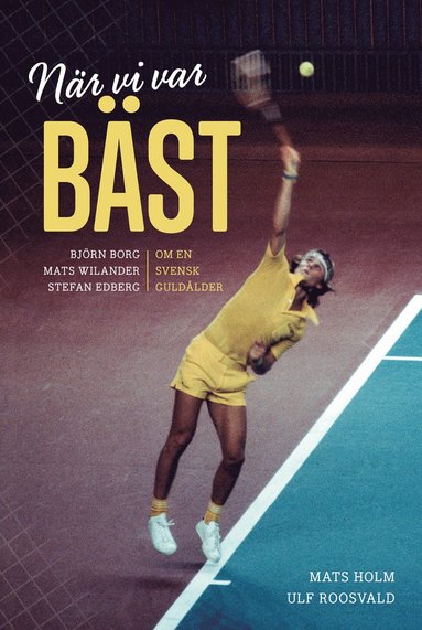 bokomslag När vi var bäst. Björn Borg, Mats Wilander och Stefan Edberg om en svensk g