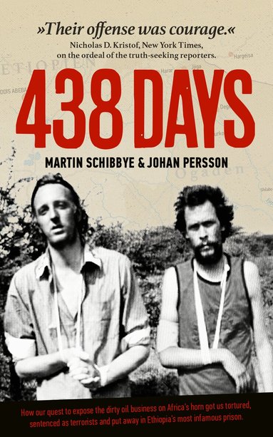 Martin Schibbye, Johan Persson - 438 days : how our quest to expose the dirty oil business in the Horn of Africa got us tortured, sentenced as terrorists and put away in Ethiopia's most infamous prison, Storpocket