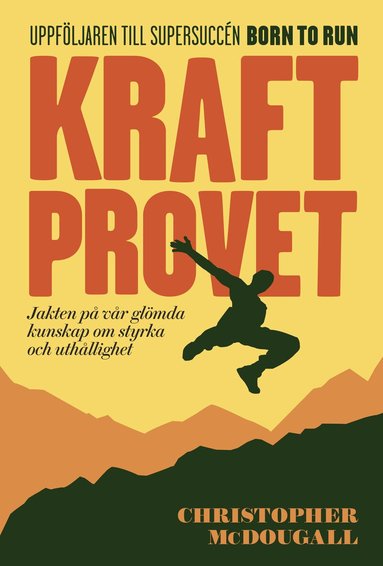 Christopher McDougall - Kraftprovet : jakten på vår glömda kunskap om styrka och uthållighet, Inbunden