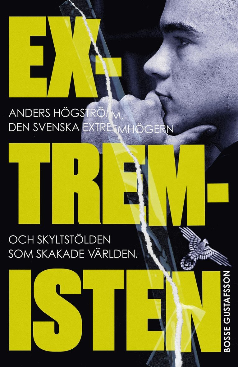 Extremisten : Anders Högström, den svenska extremhögern och skyltstölden som skakade världen 1