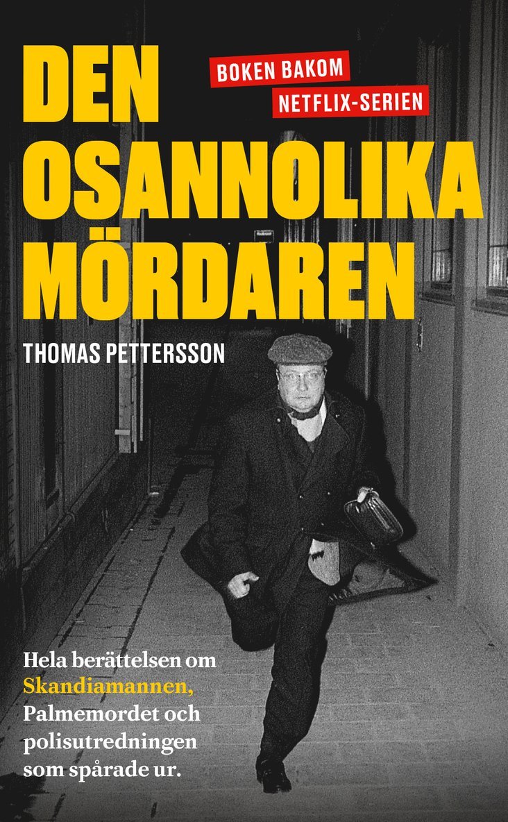 Den osannolika mördaren : hela berättelsen om Skandiamannen, Palmemordet och polisutredningen som spårade ur 1