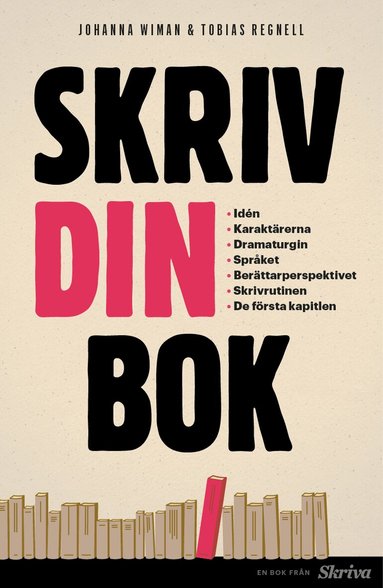 Johanna Wiman, Tobias Regnell - Skriv din bok : idén, karaktärerna, dramaturgin, språket, berättarperspektivet, skrivrutinen, de första kapitlen, Häftad