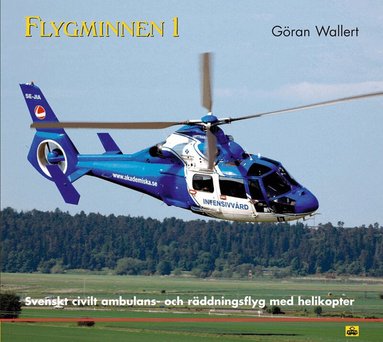 Göran Wallert - Flygminnen 1 - Svenskt civilt ambulans- och räddningsflyg med helikopter, Inbunden