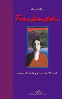 Gertrud Malmberg, Mary Wollstonecraft Shelley - Frankenstein : i fri bearbetning av Mary Shelleys roman, Inbunden