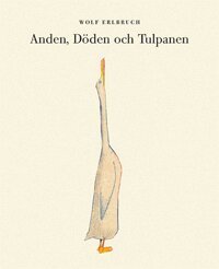 Wolf Erlbruch - Anden, Döden och Tulpanen, Inbunden