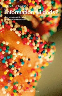 Clay A. Johnson - Information till döds? : om konsten att leva i ett informationssamhälle, Häftad