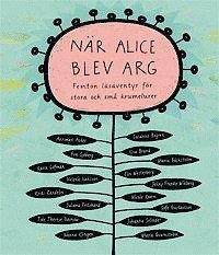 När Alice blev arg : femton läsäventyr för stora och små krumelurer, Inbunden